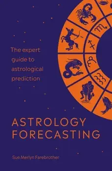 Astrology Forecasting. The expert guide to astrological prediction, Paperback/Sue Merlyn Farebrother
