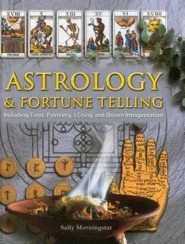 Astrology & Fortune Telling: Including Tarot, Palmistry, I Ching and Dream Interpretation, Hardcover/Sally Morningstar