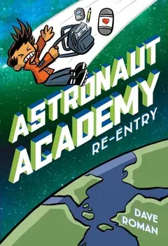 Astronaut Academy: Re-Entry, Paperback/Dave Roman