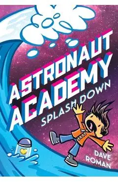 Astronaut Academy: Splashdown - Dave Roman