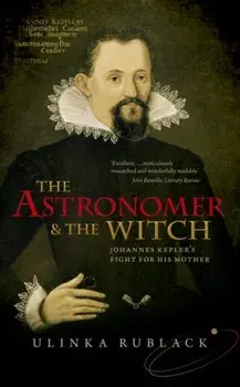 Astronomer and the Witch. Johannes Kepler's Fight for his Mother, Paperback/Ulinka Rublack