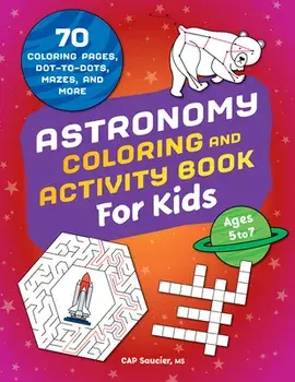 Astronomy Coloring & Activity Book for Kids: 70 Coloring Pages, Dot-To-Dots, Mazes, and More, Paperback/Cap Saucier