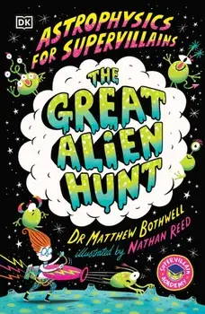 Astrophysics for Supervillains 2 The Great Alien Hunt, Paperback/Matthew Dr. Bothwell