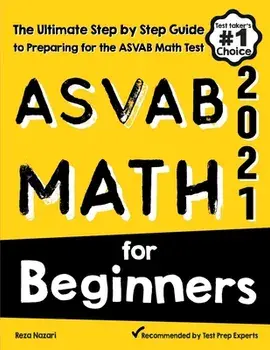 ASVAB Math for Beginners: The Ultimate Step by Step Guide to Preparing for the ASVAB Math Test, Paperback/Reza Nazari