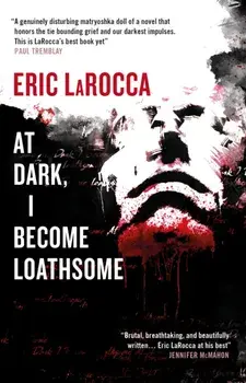 At Dark, I Become Loathsome, Hardback/Eric LaRocca