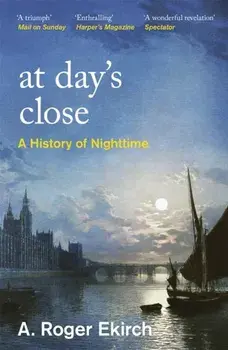 At Day's Close. A History of Nighttime, Paperback/Professor A. Roger Ekirch