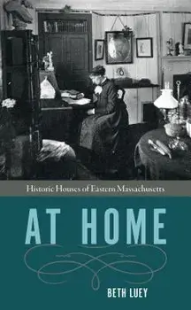 At Home: Historic Houses of Eastern Massachusetts, Paperback/Beth Luey