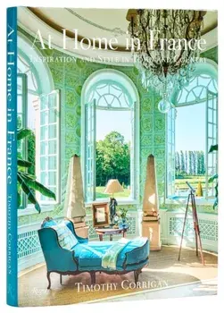 At Home in France. Inspiration and Style in Town and Country, Hardback/Michael Boodro