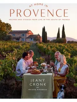 At Home in Provence. Recipes and Stories from Life in the South of France, Hardback/Jeany Cronk