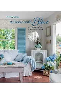 At Home with Blue: Soothing spaces for restful living - Fifi O'neill