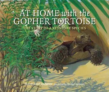 At Home with the Gopher Tortoise: The Story of a Keystone Species, Paperback/Madeleine Dunphy