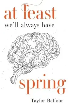 At Least We'll Always Have Spring, Paperback/Taylor Balfour