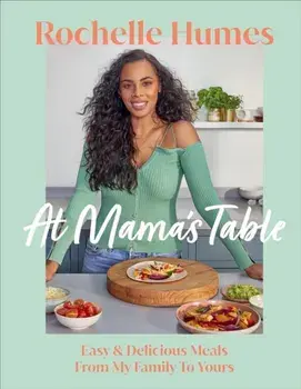 At Mama's Table. Easy & Delicious Meals From My Family To Yours, Hardback/Rochelle Humes
