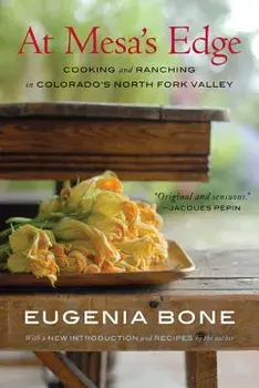 At Mesa's Edge: Cooking and Ranching in Colorado's North Fork Valley, Paperback/Eugenia Bone