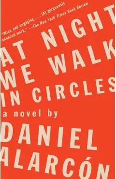 At Night We Walk in Circles - Daniel Alarc�n