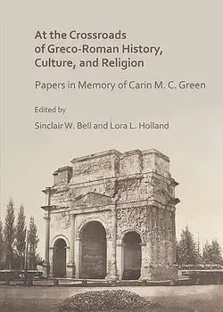 At the Crossroads of Greco-Roman History, Culture, and Religion: Papers in Memory of Carin M. C. Green, Paperback/Sinclair W. Bell