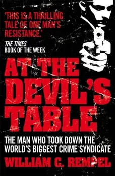 At The Devil's Table. The Man Who Took Down the World's Biggest Crime Syndicate, Paperback/William C. Rempel