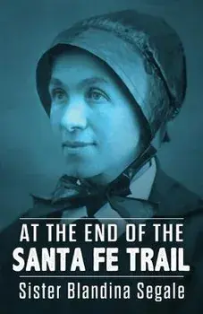 At the End of the Santa Fe Trail, Paperback/Blandina Segale