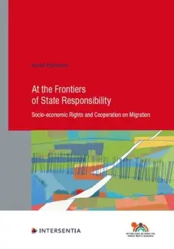 At the Frontiers of State Responsibility, 95. Socio-Economic Rights and Cooperation on Migration, Paperback/Annick Pijnenburg