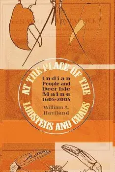 At the Place of the Lobsters and Crabs: Indian People and Deer Isle, Maine, 1605-2005, Paperback/William a. Haviland