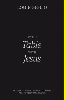 At the Table with Jesus. 66 Days to Draw Closer to Christ and Fortify Your Faith, Paperback/Louie Giglio