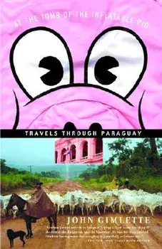 At the Tomb of the Inflatable Pig: Travels Through Paraguay, Paperback/John Gimlette