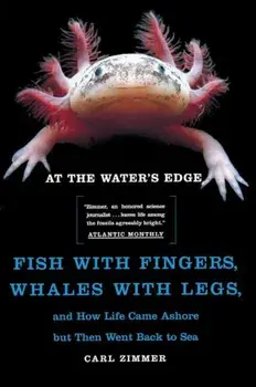 At the Water's Edge: Fish with Fingers, Whales with Legs, and How Life Came Ashore But Then Went Back to Sea, Paperback/Carl Zimmer