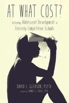 At What Cost': Defending Adolescent Development in Fiercely Competitive Schools, Paperback/Psy D. David L. Gleason