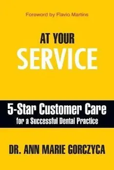 At Your Service: 5-Star Customer Care for a Successful Dental Practice, Paperback/Ann Marie Gorczyca