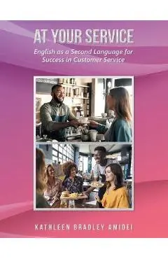 At Your Service: English as a Second Language for Success in Customer Service - Kathleen Bradley Amidei