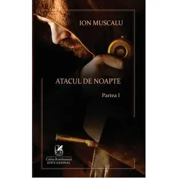 Atacul de noapte. Partea I/Ion Muscalu