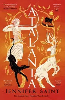 Atalanta. In a world of heroes, meet Greek mythology’s fiercest heroine, Paperback/Jennifer Saint