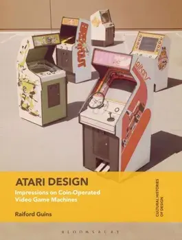 Atari Design. Impressions on Coin-Operated Video Game Machines, Paperback/Prof Raiford Guins