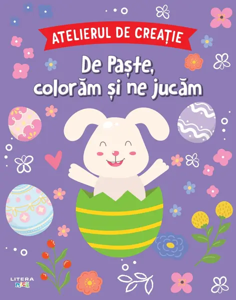 Atelierul de creatie. De Paste, coloram si ne jucam