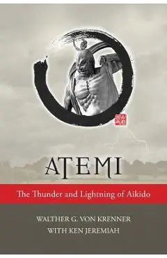 Atemi: The Thunder and Lightning of Aikido - Walther Von Krenner