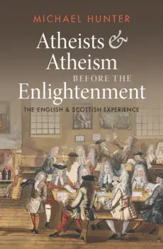 Atheists and Atheism before the Enlightenment. The English and Scottish Experience, Hardback/***