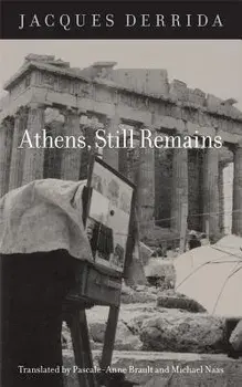 Athens, Still Remains: The Photographs of Jean-Fran ois Bonhomme/Jacques Derrida