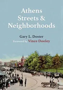Athens Streets and Neighborhoods: The Origins of Some Street Names and Place Names in Athens, Georgia, Hardcover/Gary L. Doster