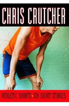Athletic Shorts: Six Short Stories - Chris Crutcher