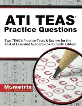 Ati Teas Practice Questions: Two Teas 6 Practice Tests & Review for the Test of Essential Academic Skills, Sixth Edition, Paperback/Teas Exam Secrets Test Prep