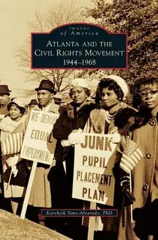 Atlanta and the Civil Rights Movement: 1944-1968/Karcheik Sims-Alvarado Phd