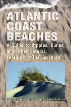 Atlantic Coast Beaches: A Guide to Ripples, Dunes, and Other Natural Features of the Seashore, Paperback/William J. Neal