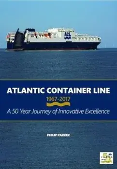 Atlantic Container Line 1967-2017, Hardback/Philip Parker