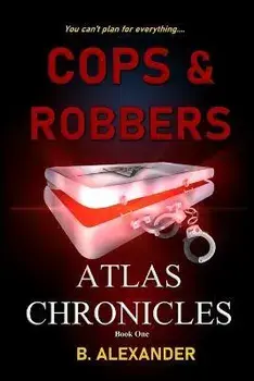 Atlas Chronicles: Cops & Robbers, Paperback/B. Alexander