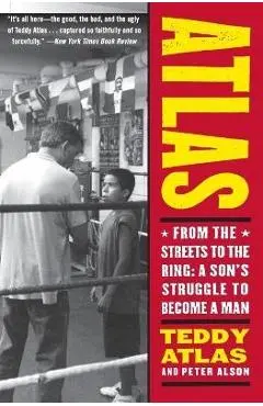 Atlas: From the Streets to the Ring: A Son's Struggle to Become a Man - Teddy Atlas