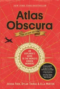 Atlas Obscura, 2nd Edition: An Explorer's Guide to the World's Hidden Wonders, Hardcover/Joshua Foer