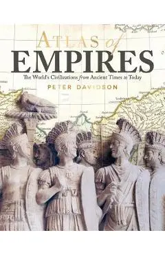Atlas of Empires: The World's Great Powers from Ancient Times to Today - Peter Davidson