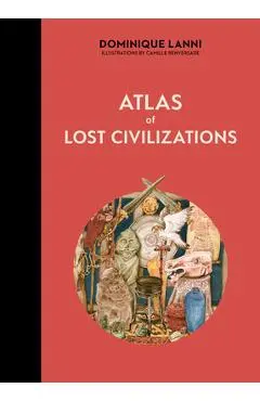 Atlas of Lost Civilizations - Dominique Lanni