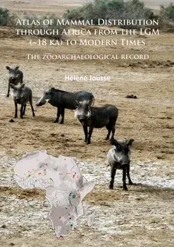 Atlas of Mammal Distribution through Africa from the LGM (~18 ka) to Modern Times. The zooarchaeological record, Paperback/Helene Jousse