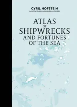 Atlas of Shipwrecks and Fortunes of the Sea, Hardback/Cyril Hofstein